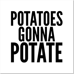 Potatoes Gonna Potate Posters and Art